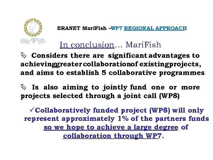 ERANET Mari. Fish –WP 7 REGIONAL APPROACH In conclusion… Mari. Fish Considers there are