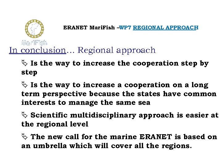 ERANET Mari. Fish –WP 7 REGIONAL APPROACH In conclusion… Regional approach Is the way