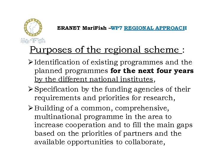 ERANET Mari. Fish –WP 7 REGIONAL APPROACH Purposes of the regional scheme : Ø