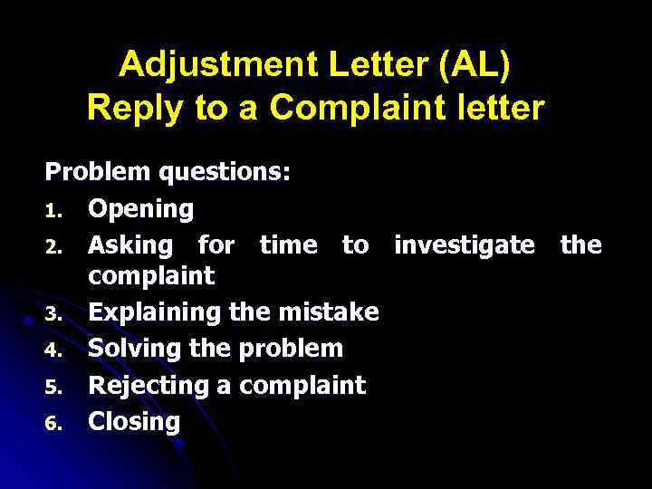 Adjustment Letter (AL) Reply to a Complaint letter Problem questions: 1. Opening 2. Asking