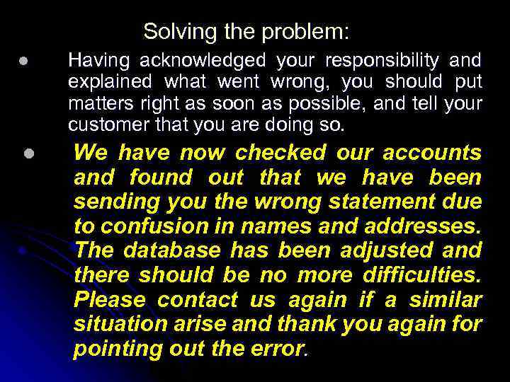 Solving the problem: l l Having acknowledged your responsibility and explained what went wrong,