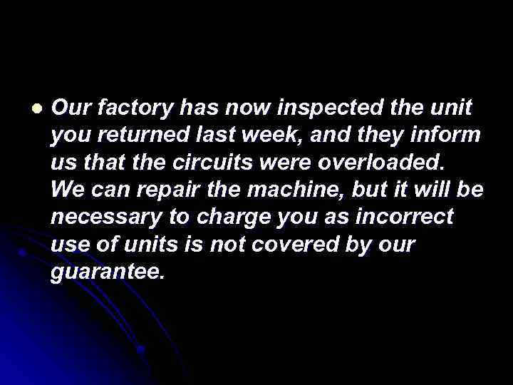 l Our factory has now inspected the unit you returned last week, and they