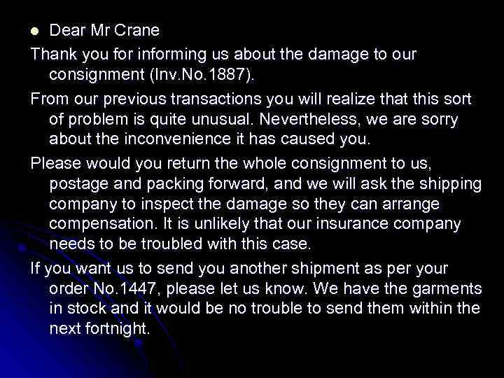 Dear Mr Crane Thank you for informing us about the damage to our consignment