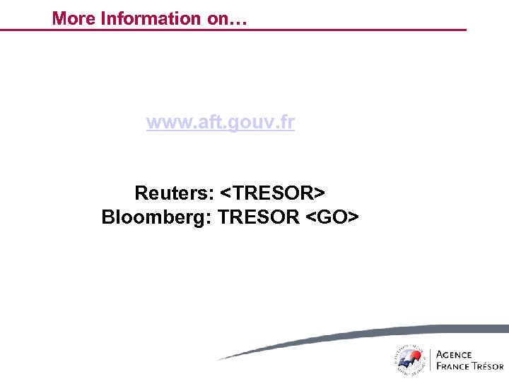 More Information on… www. aft. gouv. fr Reuters: <TRESOR> Bloomberg: TRESOR <GO> 