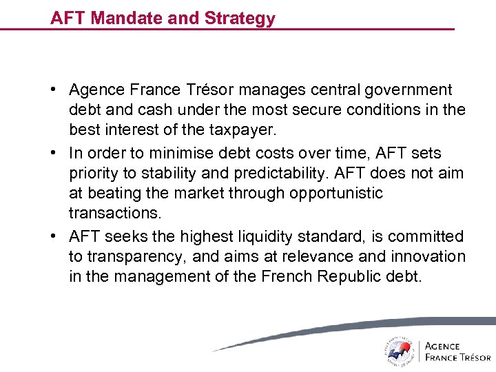 AFT Mandate and Strategy • Agence France Trésor manages central government debt and cash