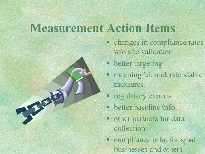 Measurement Action Items § changes in compliance rates w/o site validation § better targeting