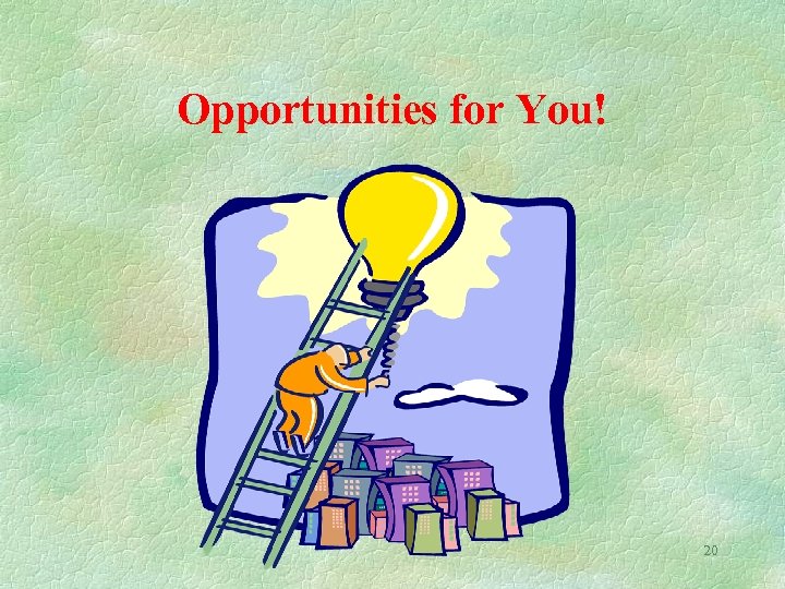 Opportunities for You! 20 