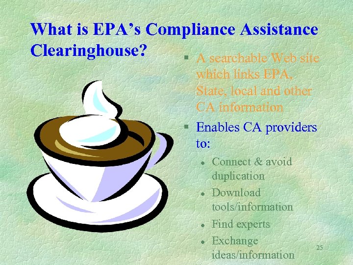 What is EPA’s Compliance Assistance Clearinghouse? § A searchable Web site which links EPA,