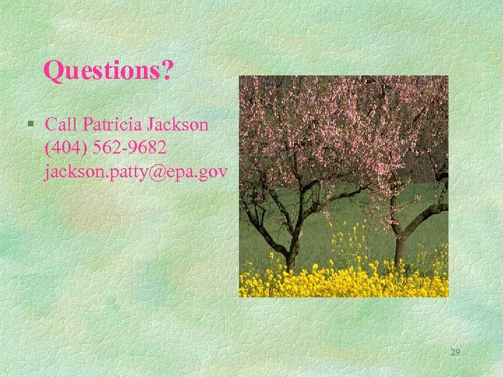 Questions? § Call Patricia Jackson (404) 562 -9682 jackson. patty@epa. gov 29 