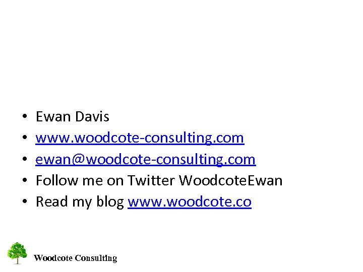  • • • Ewan Davis www. woodcote-consulting. com ewan@woodcote-consulting. com Follow me on