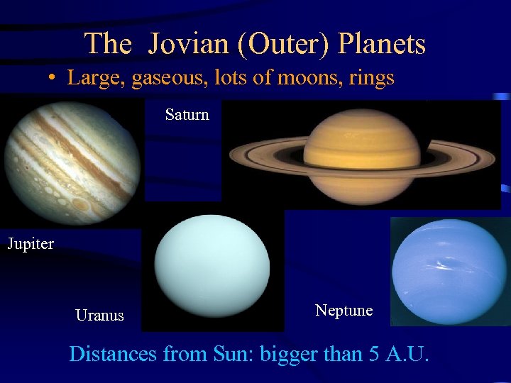 The Jovian (Outer) Planets • Large, gaseous, lots of moons, rings Saturn Jupiter Uranus
