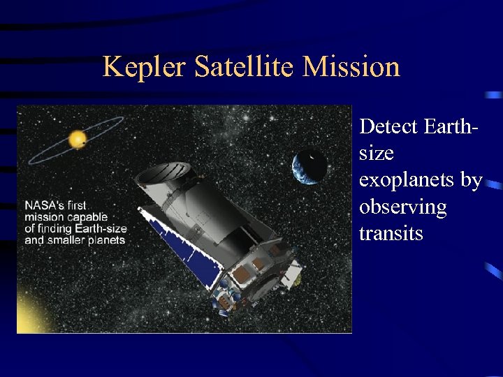 Kepler Satellite Mission • Detect Earthsize exoplanets by observing transits 
