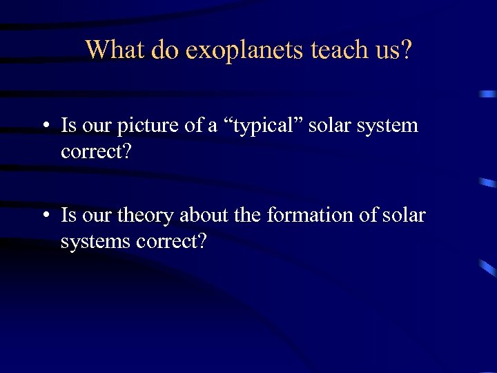 What do exoplanets teach us? • Is our picture of a “typical” solar system