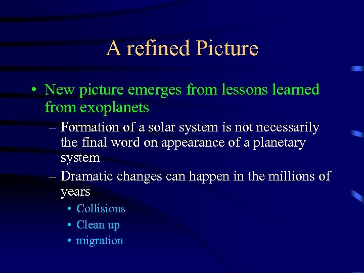 A refined Picture • New picture emerges from lessons learned from exoplanets – Formation