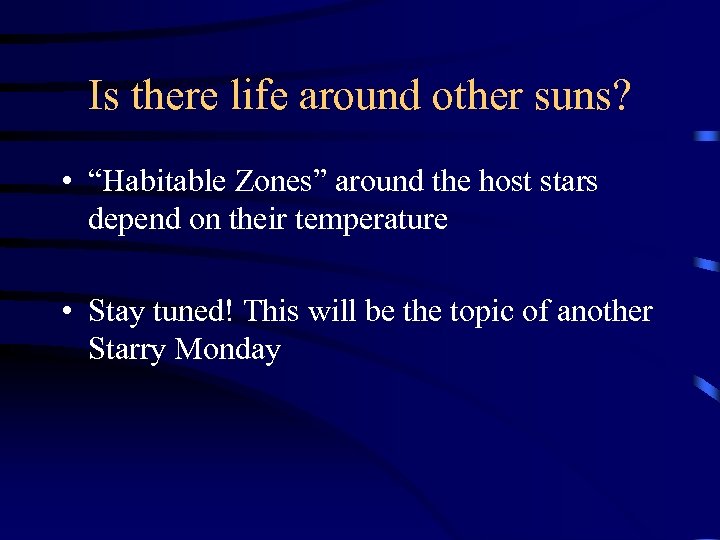 Is there life around other suns? • “Habitable Zones” around the host stars depend