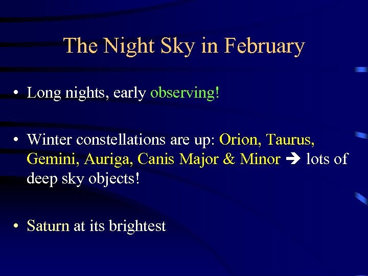 The Night Sky in February • Long nights, early observing! • Winter constellations are