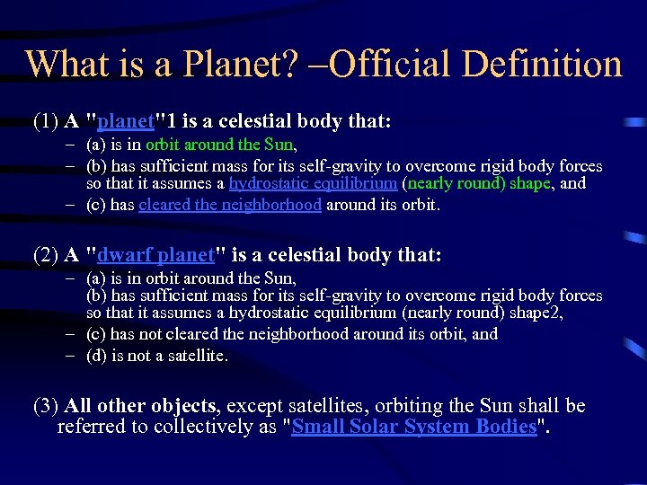 What is a Planet? –Official Definition (1) A "planet"1 is a celestial body that: