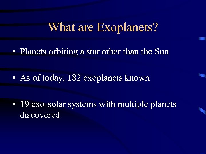 What are Exoplanets? • Planets orbiting a star other than the Sun • As
