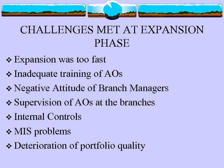 CHALLENGES MET AT EXPANSION PHASE v Expansion was too fast v Inadequate training of