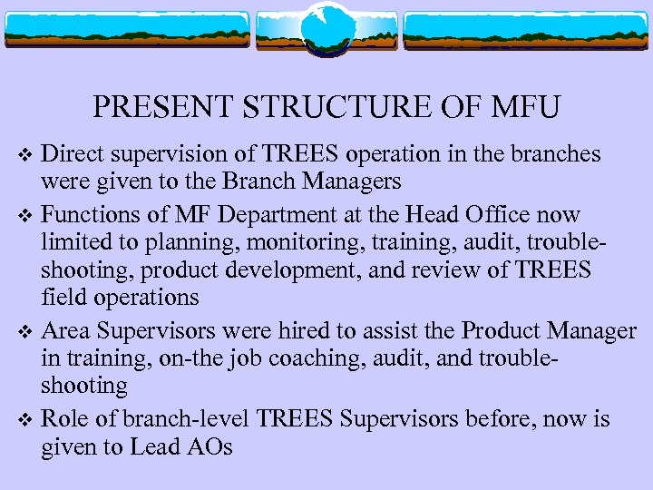 PRESENT STRUCTURE OF MFU Direct supervision of TREES operation in the branches were given