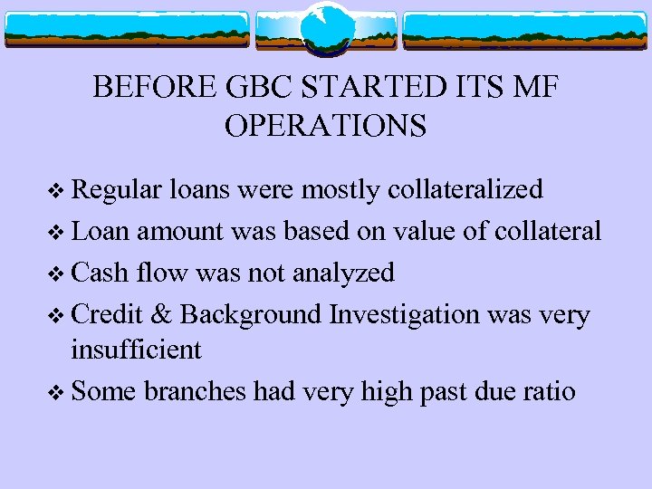 BEFORE GBC STARTED ITS MF OPERATIONS v Regular loans were mostly collateralized v Loan