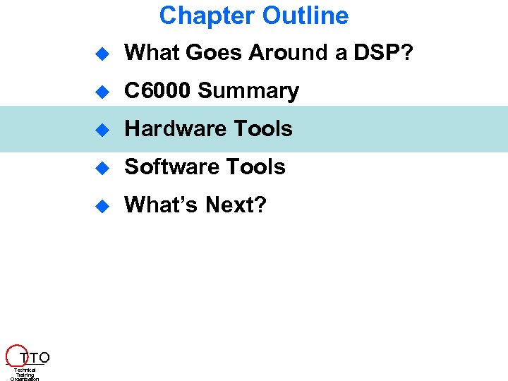 Chapter Outline Hardware Tools Software Tools T TO C 6000 Summary Technical Training What
