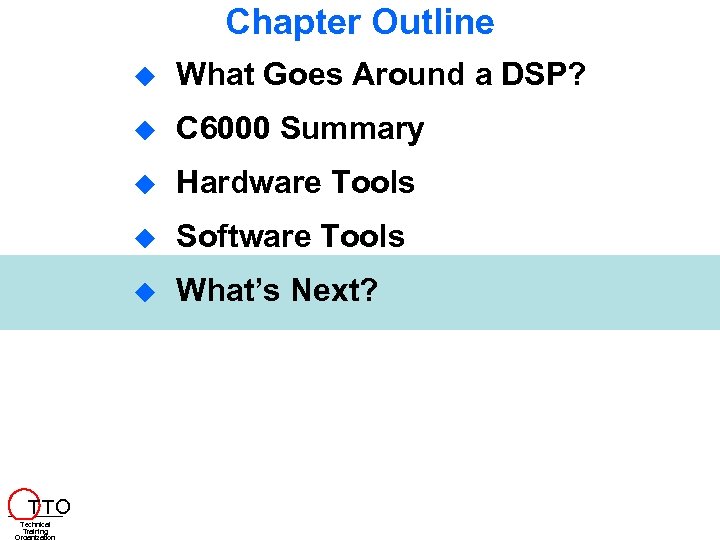 Chapter Outline Hardware Tools Software Tools T TO C 6000 Summary Technical Training What
