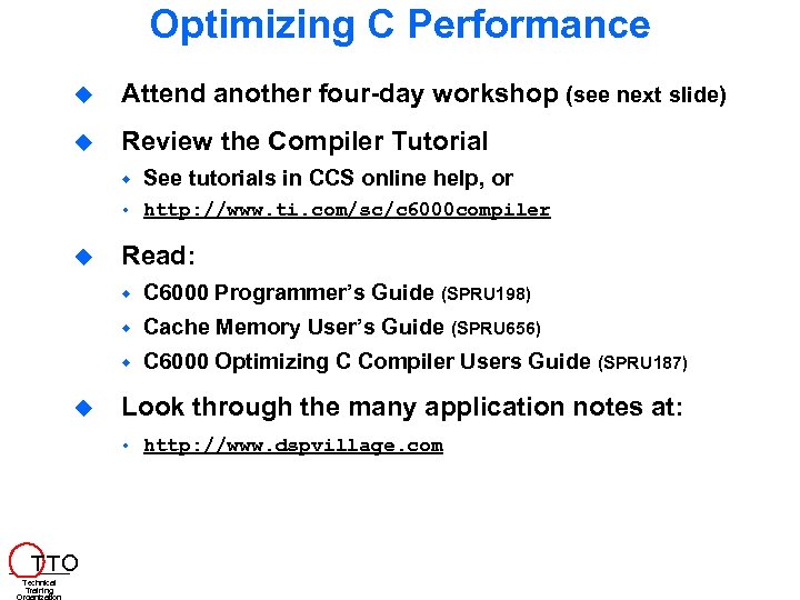 Optimizing C Performance Attend another four-day workshop (see next slide) Review the Compiler Tutorial
