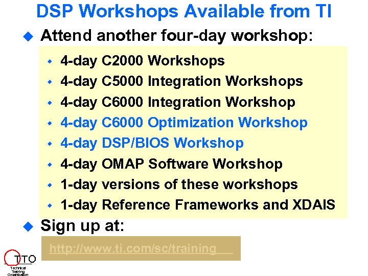 DSP Workshops Available from TI Attend another four-day workshop: T TO Technical Training 4