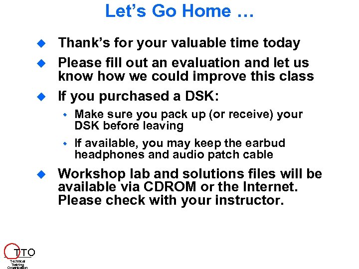 Let’s Go Home … Thank’s for your valuable time today Please fill out an