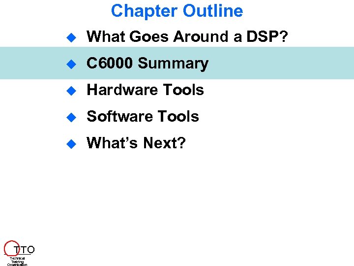 Chapter Outline Hardware Tools Software Tools T TO C 6000 Summary Technical Training What