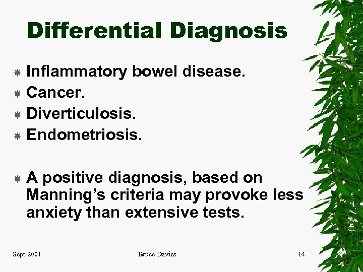 Differential Diagnosis Inflammatory bowel disease. Cancer. Diverticulosis. Endometriosis. A positive diagnosis, based on Manning’s