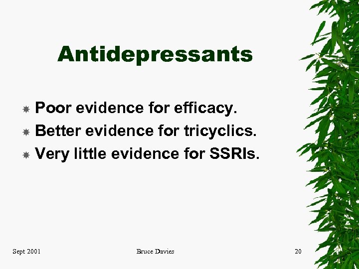 Antidepressants Poor evidence for efficacy. Better evidence for tricyclics. Very little evidence for SSRIs.