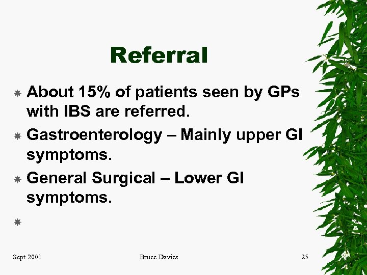 Referral About 15% of patients seen by GPs with IBS are referred. Gastroenterology –