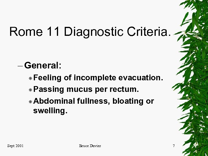 Rome 11 Diagnostic Criteria. – General: Feeling of incomplete evacuation. Passing mucus per rectum.