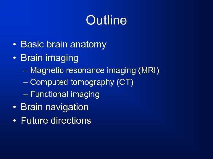 Outline • Basic brain anatomy • Brain imaging – Magnetic resonance imaging (MRI) –