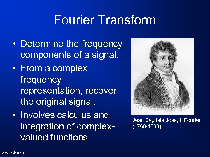 Fourier Transform • Determine the frequency components of a signal. • From a complex