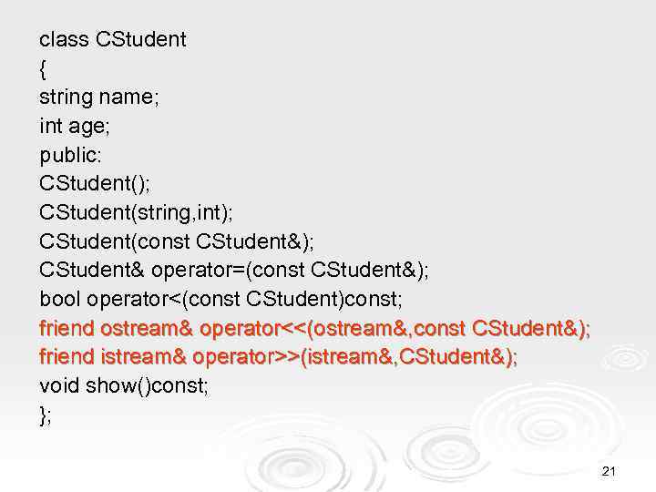 class CStudent { string name; int age; public: CStudent(); CStudent(string, int); CStudent(const CStudent&); CStudent&