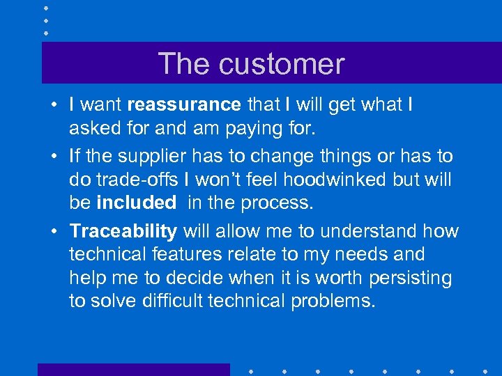 The customer • I want reassurance that I will get what I asked for