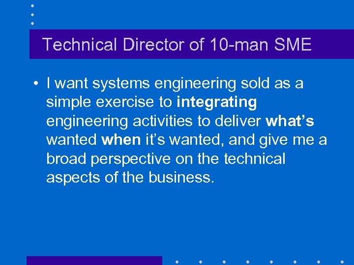 Technical Director of 10 -man SME • I want systems engineering sold as a