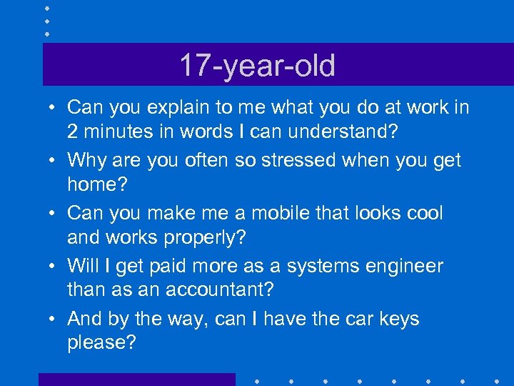 17 -year-old • Can you explain to me what you do at work in
