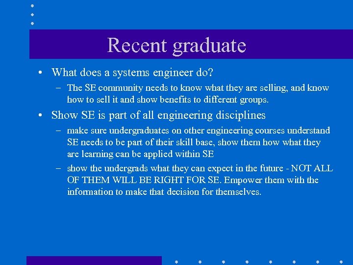 Recent graduate • What does a systems engineer do? – The SE community needs