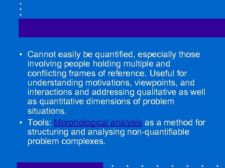 Soft systems • Cannot easily be quantified, especially those involving people holding multiple and