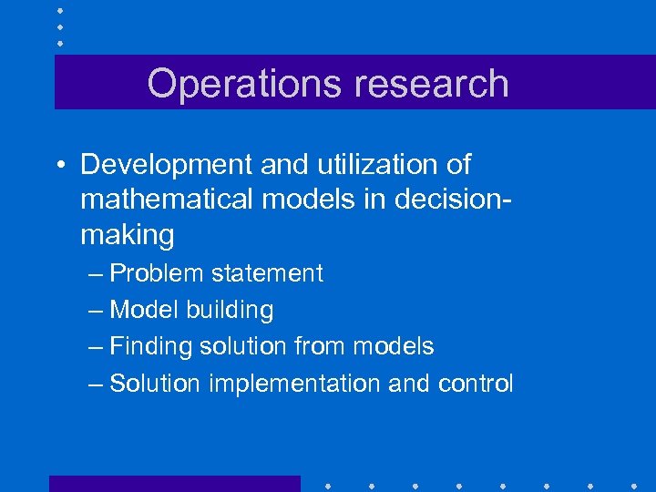 Operations research • Development and utilization of mathematical models in decisionmaking – Problem statement