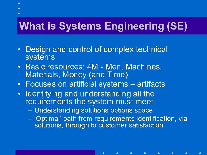 What is Systems Engineering (SE) • Design and control of complex technical systems •