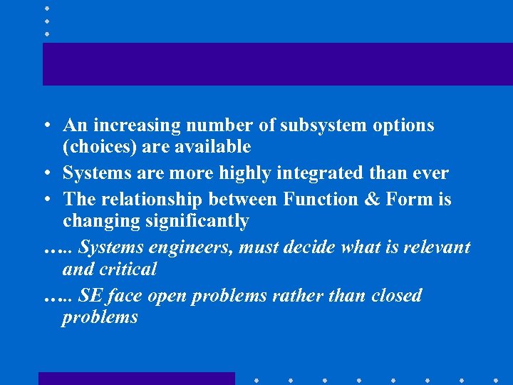  • An increasing number of subsystem options (choices) are available • Systems are