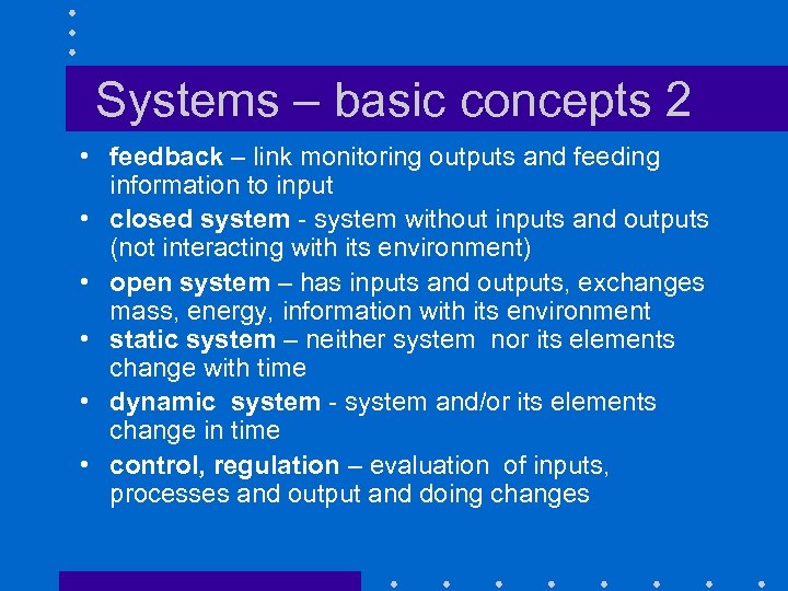 Systems – basic concepts 2 • feedback – link monitoring outputs and feeding information