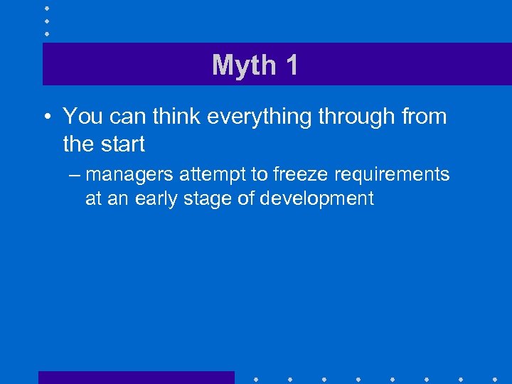 Myth 1 • You can think everything through from the start – managers attempt