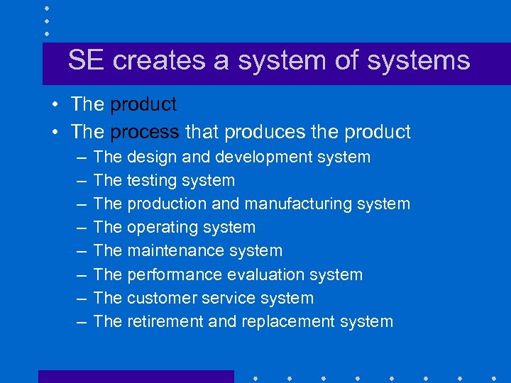 SE creates a system of systems • The product • The process that produces