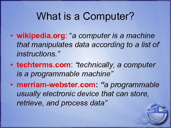 What is a Computer? • wikipedia. org: “a computer is a machine that manipulates